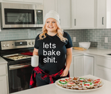 Let’s Bake Shit Shirt // XS - 4XL